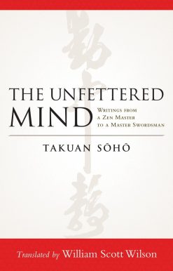 The Unfettered Mind: Writings from a Zen Master to a Master Swordsman