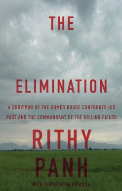 The Elimination: A Survivor of the Khmer Rouge Confronts His Past and the Commandant of the Killing Fields