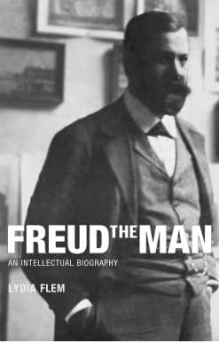 Freud the Man: An Intellectual Biography