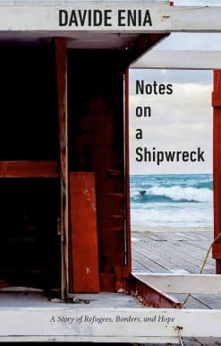 Notes on a Shipwreck: A Story of Refugees, Borders, and Hope