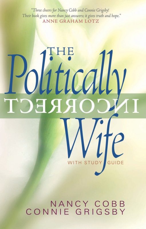 God's Plan for Marriage Still Works Today: The Politically Incorrect Wife