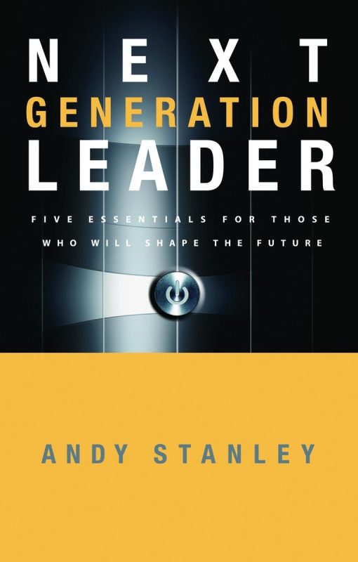 Next Generation Leader: 5 Essentials for Those Who Will Shape the Future