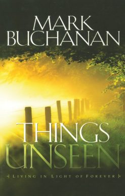 Things Unseen: Living in Light of Forever