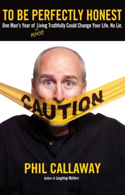 To Be Perfectly Honest: One Man's Year of Almost Living Truthfully Could Change Your Life. No Lie.