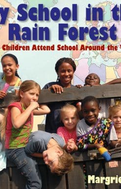 My School in the Rain Forest: How Children Attend School Around the World