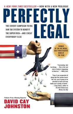 Perfectly Legal: The Covert Campaign to Rig Our Tax System to Benefit the Super Rich--and Cheat E verybody Else