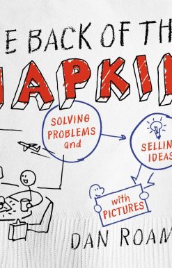 The Back of the Napkin (Expanded Edition): Solving Problems and Selling Ideas with Pictures
