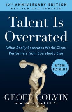 Talent Is Overrated: What Really Separates World-Class Performers from Everybody Else