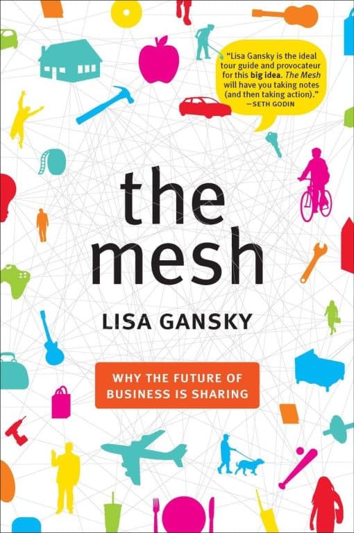 The Mesh: Why the Future of Business Is Sharing