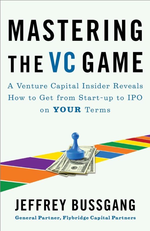 A Venture Capital Insider Reveals How to Get from Start-up to IPO on Your Terms: Mastering the VC Game