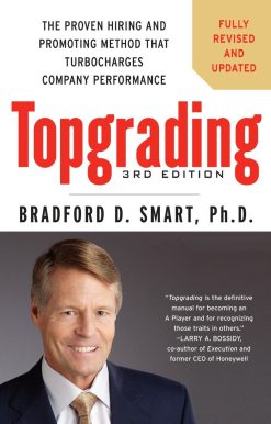 Topgrading, 3rd Edition: The Proven Hiring and Promoting Method That Turbocharges Company Performance
