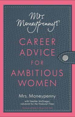 Mrs. Moneypenny's Career Advice for Ambitious Women