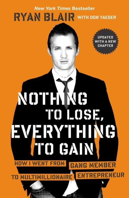 How I Went from Gang Member to Multimillionaire Entrepreneur: Nothing to Lose, Everything to Gain