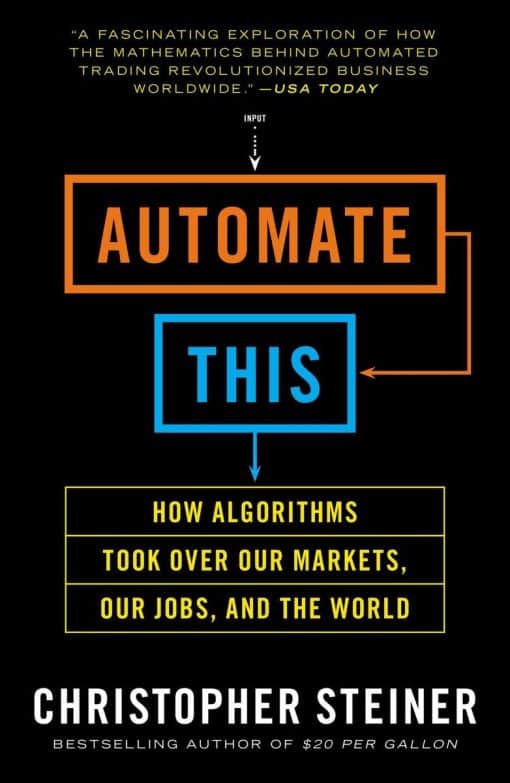 How Algorithms Took Over Our Markets, Our Jobs, and the World: Automate This