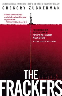 The Frackers: The Outrageous Inside Story of the New Billionaire Wildcatters