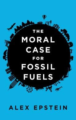 The Moral Case for Fossil Fuels