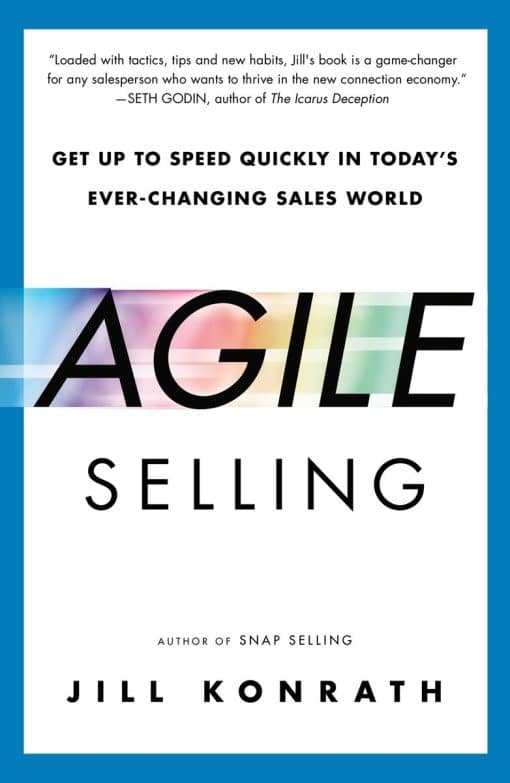 Get Up to Speed Quickly in Today's Ever-Changing Sales World: Agile Selling