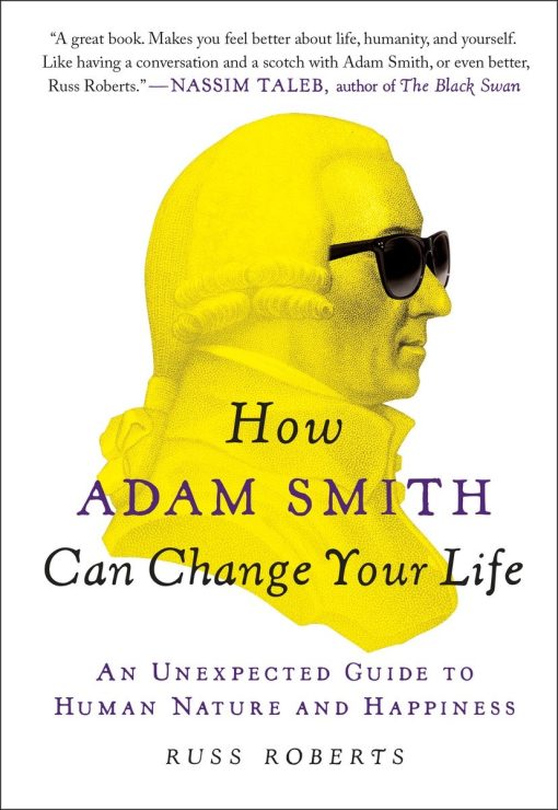 How Adam Smith Can Change Your Life: An Unexpected Guide to Human Nature and Happiness