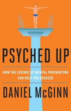 How the Science of Mental Preparation Can Help You Succeed: Psyched Up