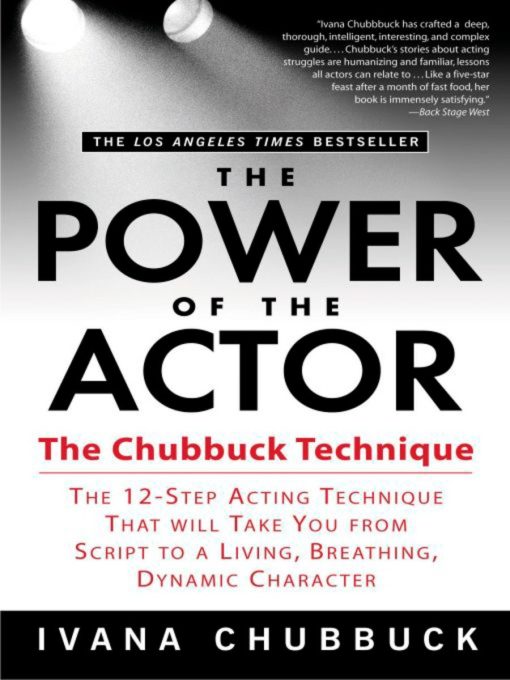 The Chubbuck Technique -- The 12-Step Acting Technique That Will Take You from Script to a Living, Breathing, Dynamic Character: The Power of the Actor