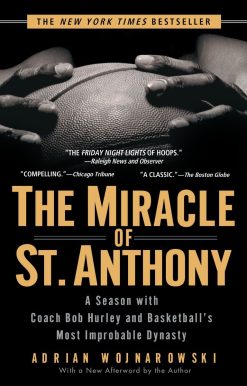 The Miracle of St. Anthony: A Season with Coach Bob Hurley and Basketball's Most Improbable Dynasty