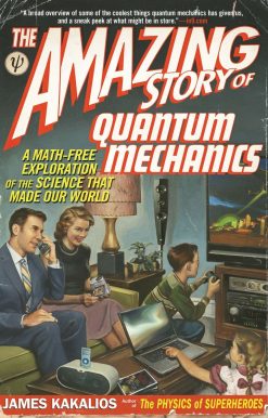 A Math-Free Exploration of the Science That Made Our World: The Amazing Story of Quantum Mechanics