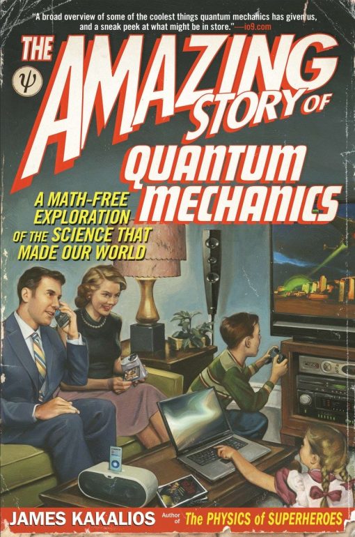 A Math-Free Exploration of the Science That Made Our World: The Amazing Story of Quantum Mechanics