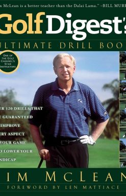 Over 120 Drills that Are Guaranteed to Improve Every Aspect of Your Game and Low: Golf Digest's Ultimate Drill Book