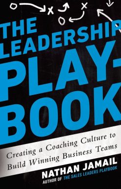 The Leadership Playbook: Creating a Coaching Culture to Build Winning Business Teams