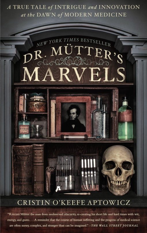 A True Tale of Intrigue and Innovation at the Dawn of Modern Medicine: Dr. Mutter's Marvels