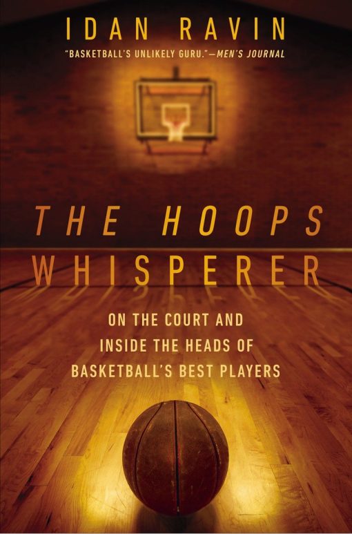 The Hoops Whisperer: On the Court and Inside the Heads of Basketball's Best Players