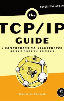 The TCP/IP Guide: A Comprehensive, Illustrated Internet Protocols Reference