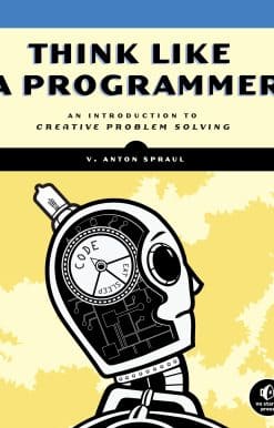 Think Like a Programmer: An Introduction to Creative Problem Solving
