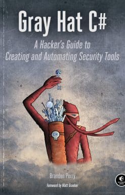 A Hacker's Guide to Creating and Automating Security Tools: Gray Hat C#