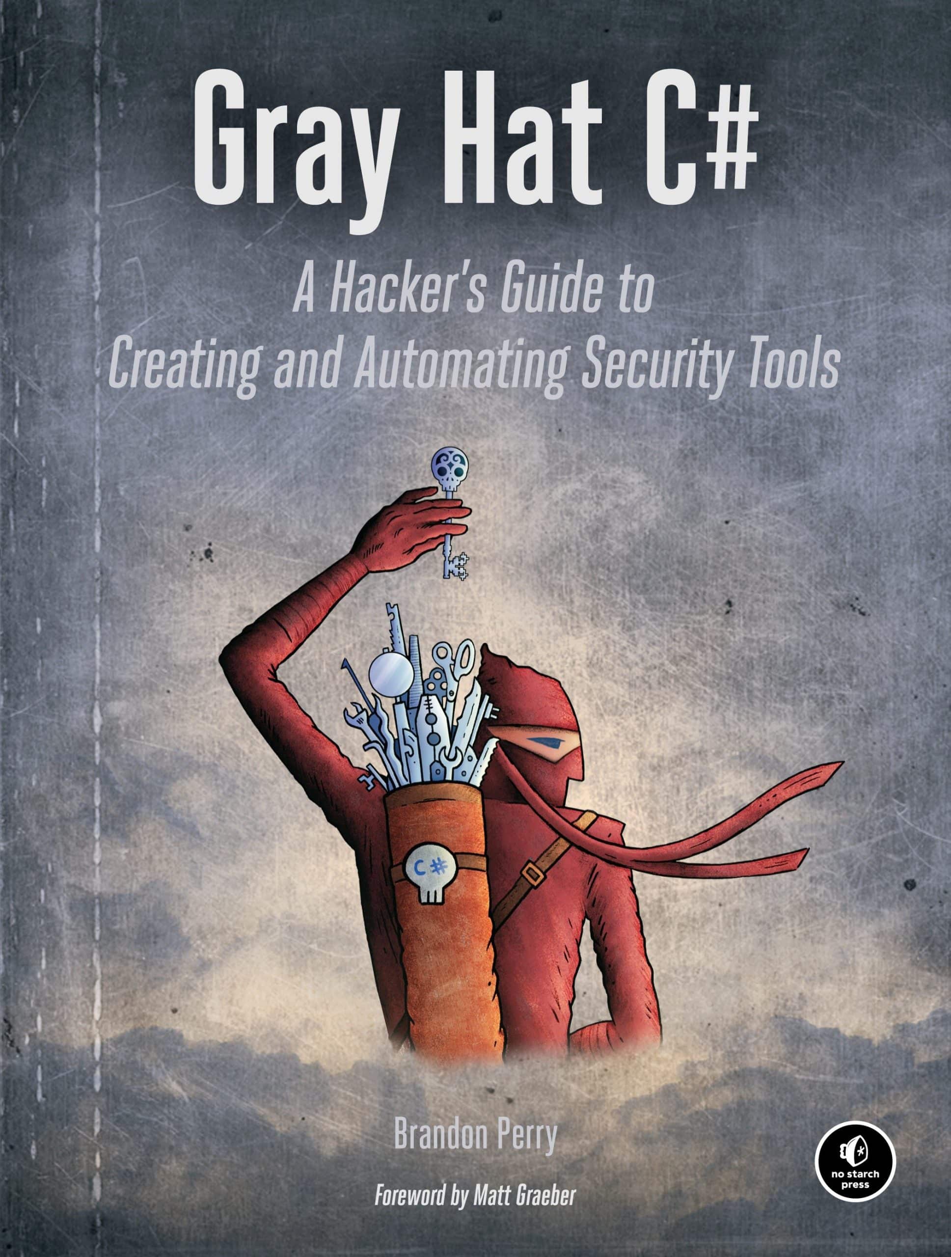 A Hacker's Guide to Creating and Automating Security Tools: Gray Hat C#