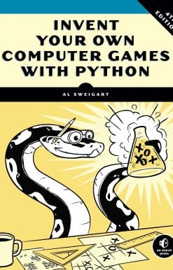 Invent Your Own Computer Games with Python, 4th Edition: