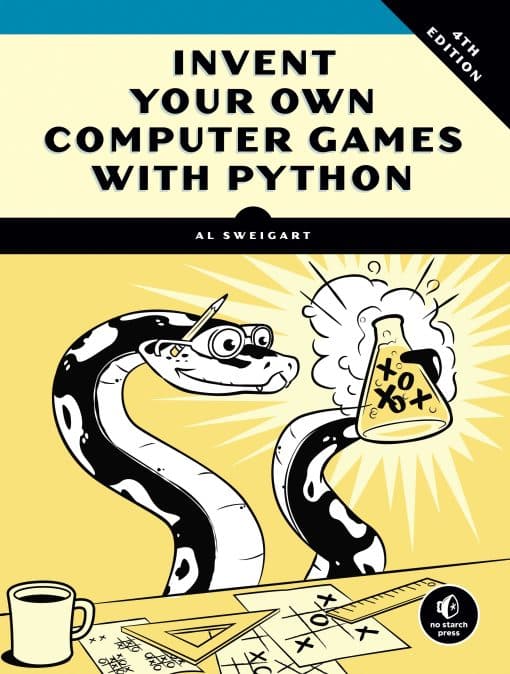 Invent Your Own Computer Games with Python, 4th Edition: