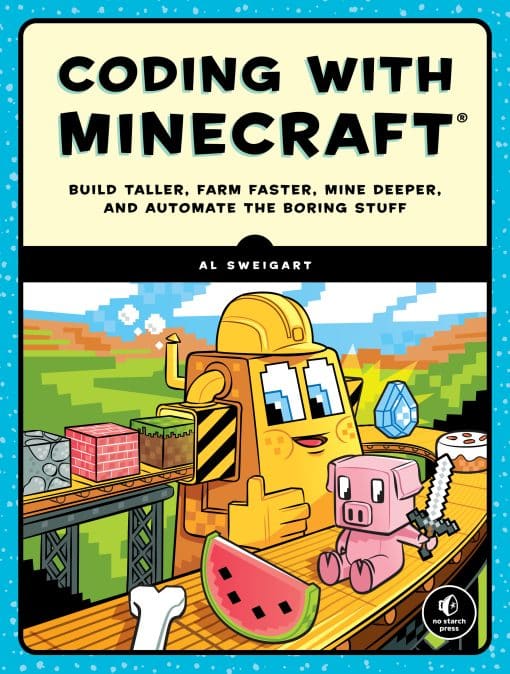 Build Taller, Farm Faster, Mine Deeper, and Automate the Boring Stuff: Coding with Minecraft