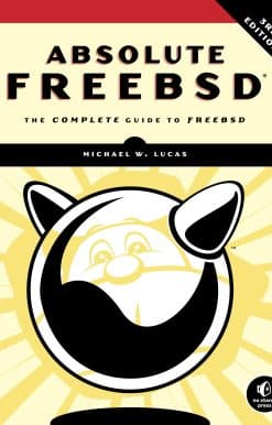 The Complete Guide to FreeBSD: Absolute FreeBSD, 3rd Edition