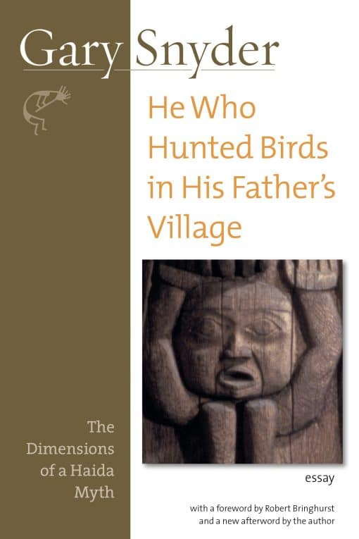 He Who Hunted Birds in His Father's Village: The Dimensions of a Haida Myth, With a Foreword by Richard Bringhurst and a New Afterword by the Author