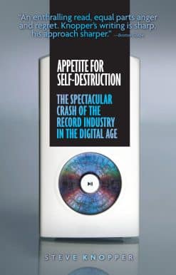 Appetite for Self-Destruction: The Spectacular Crash of the Record Industry in the Digital Age