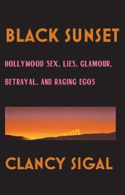 Black Sunset: Hollywood Sex, Lies, Glamour, Betrayal and Raging Egos