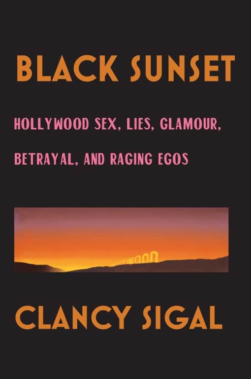 Black Sunset: Hollywood Sex, Lies, Glamour, Betrayal and Raging Egos