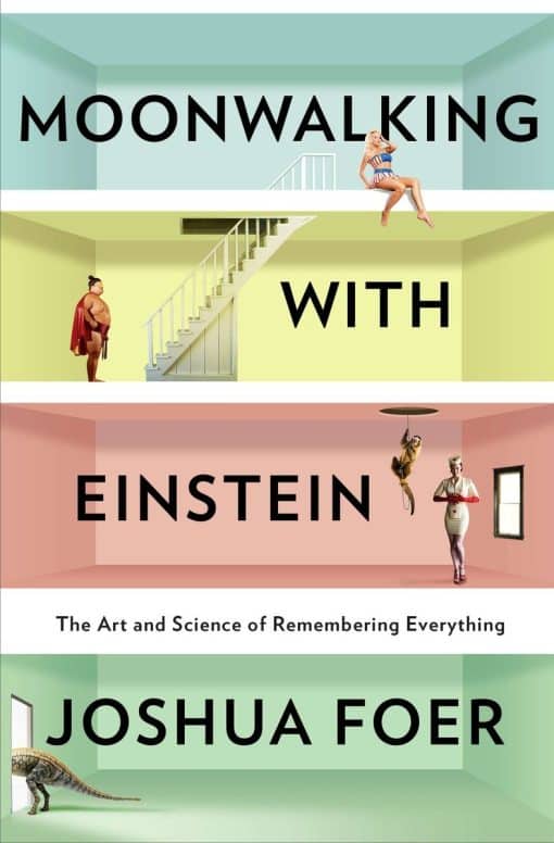 The Art and Science of Remembering Everything: Moonwalking with Einstein