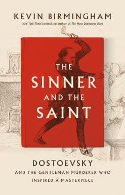 The Sinner and the Saint: Dostoevsky and the Gentleman Murderer Who Inspired a Masterpiece