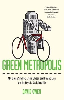 Green Metropolis: Why Living Smaller, Living Closer, and Driving Less Are the Keys to Sustainability
