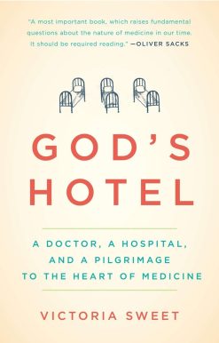God's Hotel: A Doctor, a Hospital, and a Pilgrimage to the Heart of Medicine