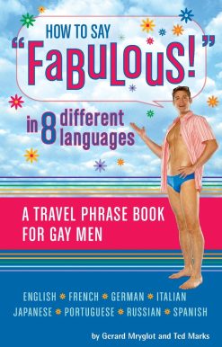 A Travel Phrase Book for Gay Men: How to Say Fabulous! in 8 Different Languages