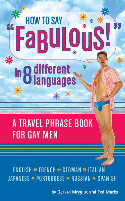 A Travel Phrase Book for Gay Men: How to Say Fabulous! in 8 Different Languages