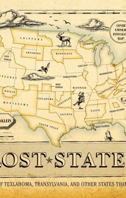 True Stories of Texlahoma, Transylvania, and Other States That Never Made It: Lost States